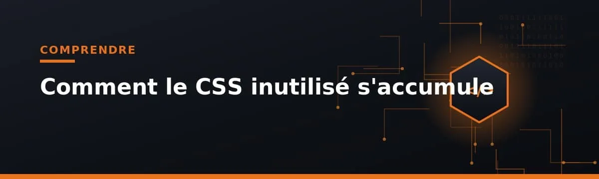accumulation de CSS inutilisé dans le développement web