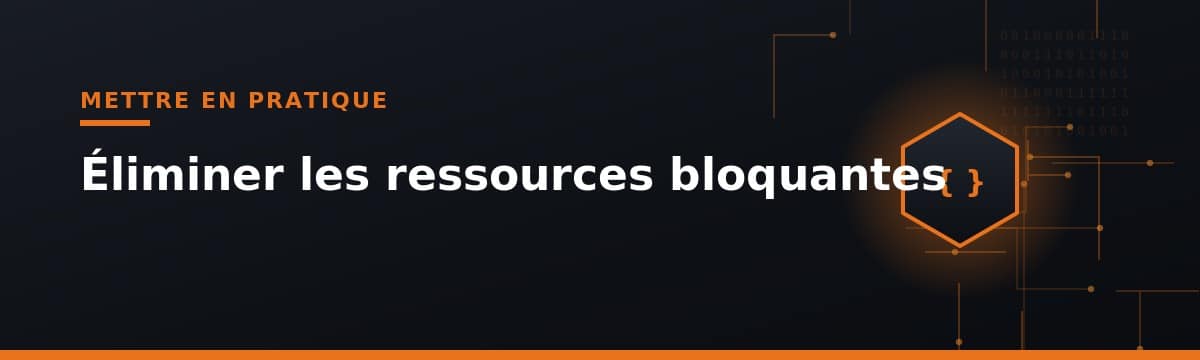 éliminer les ressources bloquantes pour optimiser les performances web