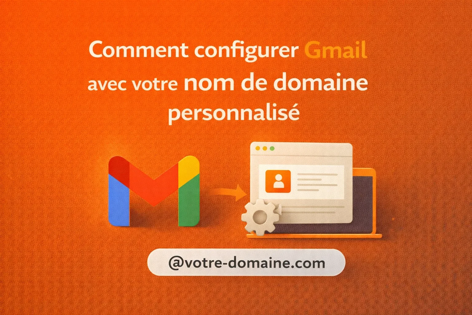 configurer gmail sur un nom de domaine