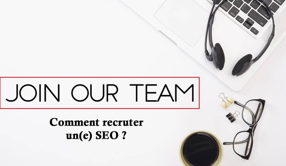 Expert SEO : Comment recruter le ou la perle rare ?