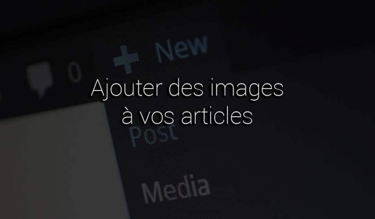 Ajouter des images à vos articles WordPress