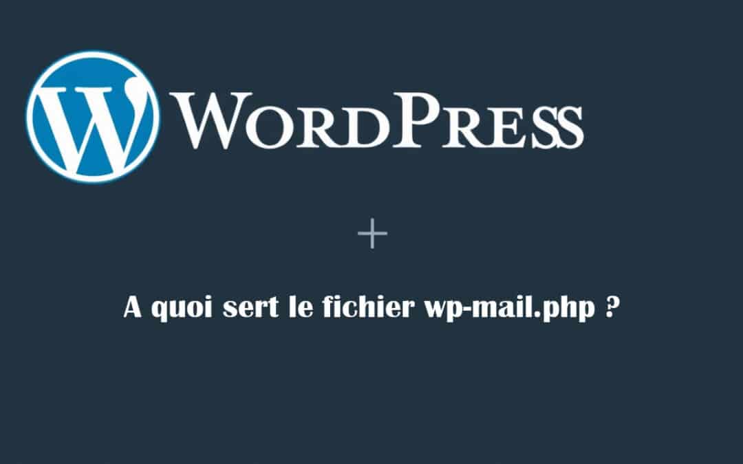 Qu’est-ce que le fichier wp-mail.php de WordPress ?