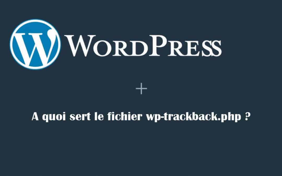 Qu’est-ce que le fichier wp-trackback.php ?