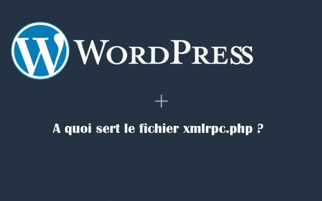 À quoi sert le fichier xmlrpc.php de WordPress ?