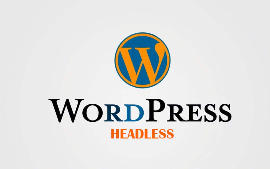WordPress headless : Utilité & fonctionnement