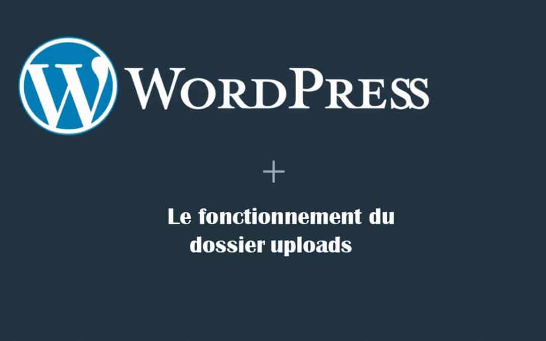 À quoi sert le dossier uploads dans wp-content de WordPress ?