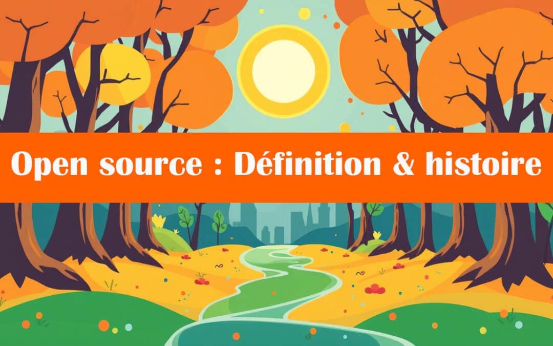 Qu’est-ce que l’open source ? Définition & histoire