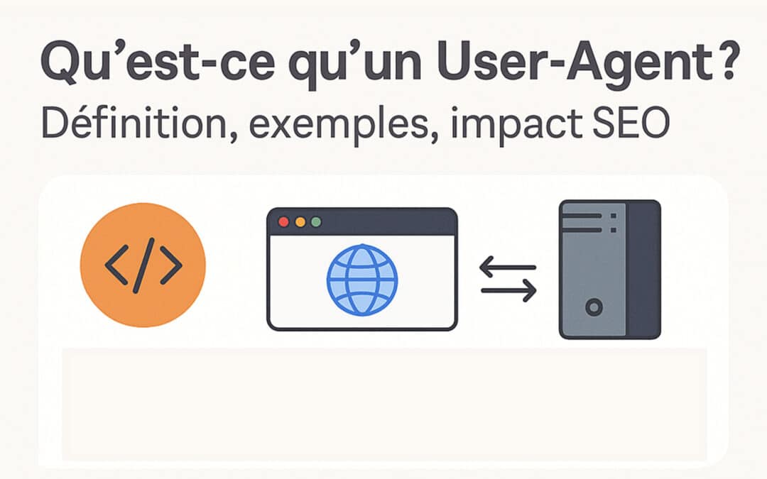 Qu’est-ce qu’un User-Agent ? Définition, exemples, impact SEO