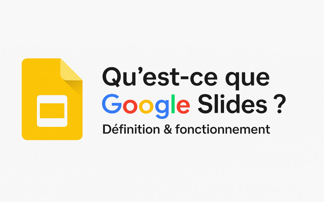 Qu&rsquo;est-ce que Google Slides ? Définition & fonctionnement