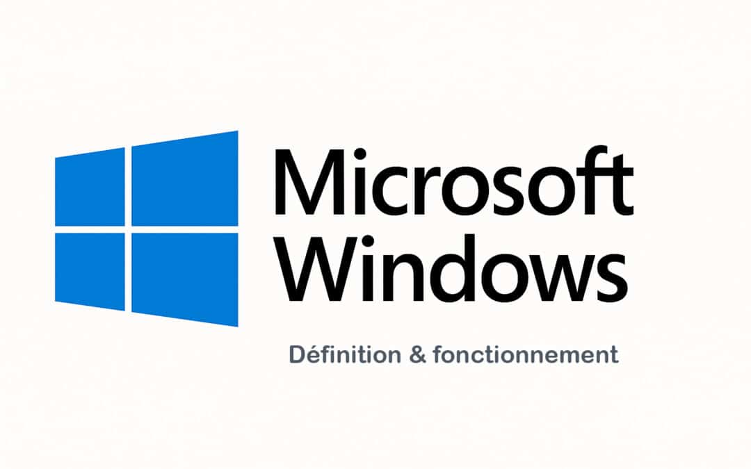 Qu’est-ce que Microsoft Windows ? Définition & fonctionnement