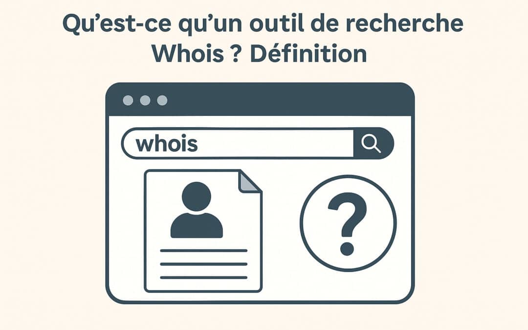 Qu’est-ce qu’un outil de recherche Whois ? Définition & utilité