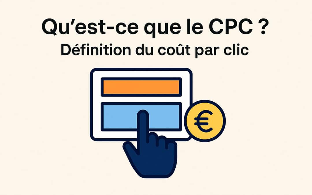 Qu’est-ce que le CPC ? Définition & fonctionnement du coût par clic