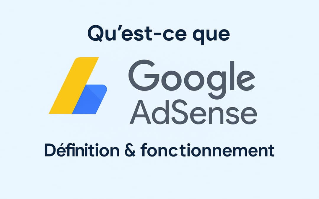 Qu’est-ce que Google AdSense ? Définition & fonctionnement