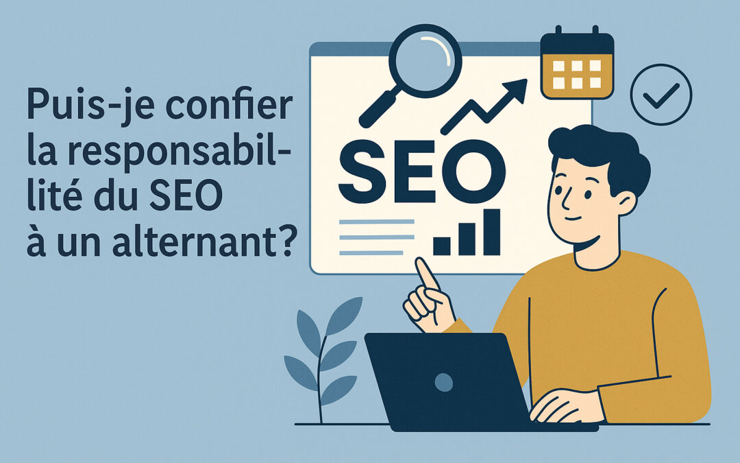 Puis-je confier la responsabilité du SEO (référencement naturel) à un alternant ?