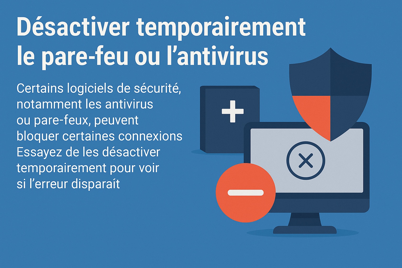 desactiver temporairement pare feu ou antivirus