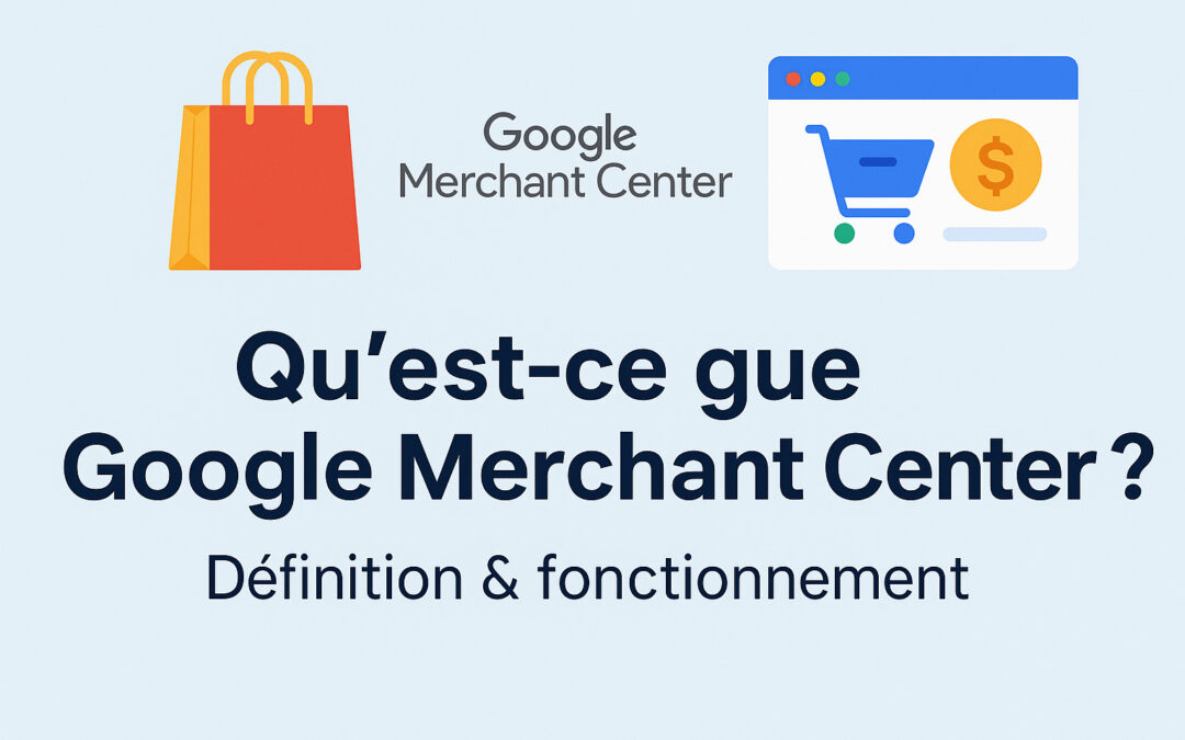 Qu&rsquo;est-ce que Google Merchant Center ? Définition & fonctionnement pour les produits E-commerce