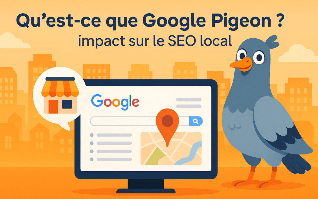 Qu&rsquo;est-ce que Google Pigeon ? Définition et impact sur le SEO local
