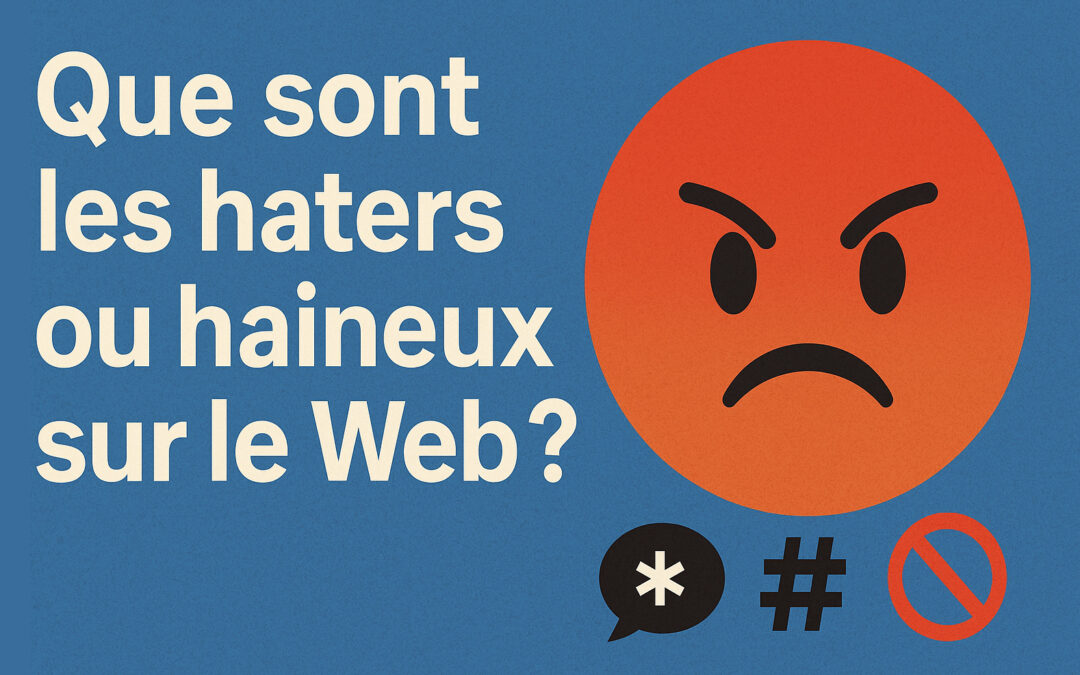 Que sont les haters ou haineux sur le Web et les réseaux sociaux ?