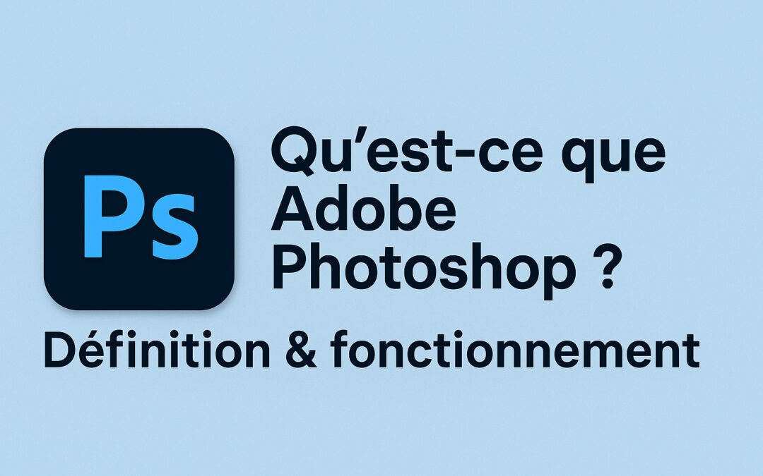 Qu&rsquo;est-ce que Adobe Photoshop ? Définition & fonctionnement