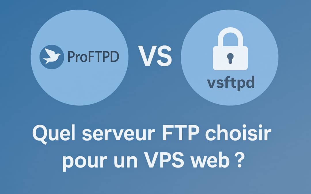 ProFTPD vs vsftpd : Quel serveur FTP choisir pour un VPS web ?