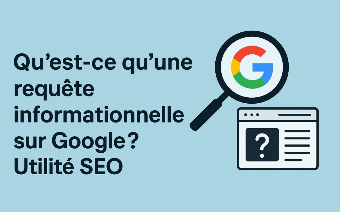 Qu’est-ce qu’une requête informationnelle sur Google ? Utilité SEO