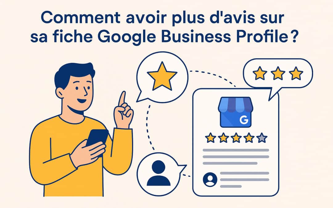 Comment avoir plus d’avis sur sa fiche Google Business Profile ?