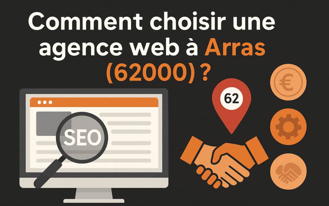 Comment choisir une agence web à Arras (62000) ?
