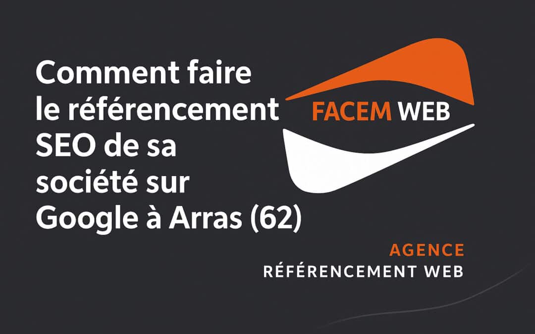 Comment faire le référencement SEO de sa société sur Google à Arras (62)