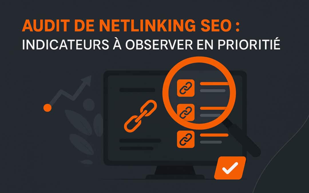 Audit de netlinking SEO : Quels indicateurs observer en priorité sur les liens