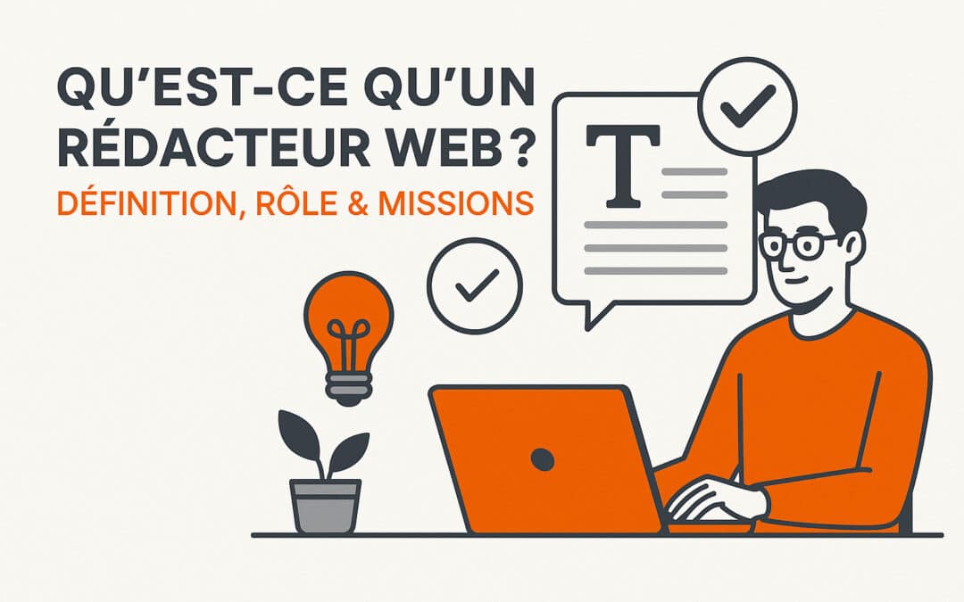 Qu’est-ce qu’un rédacteur web ? Définition, rôle & missions