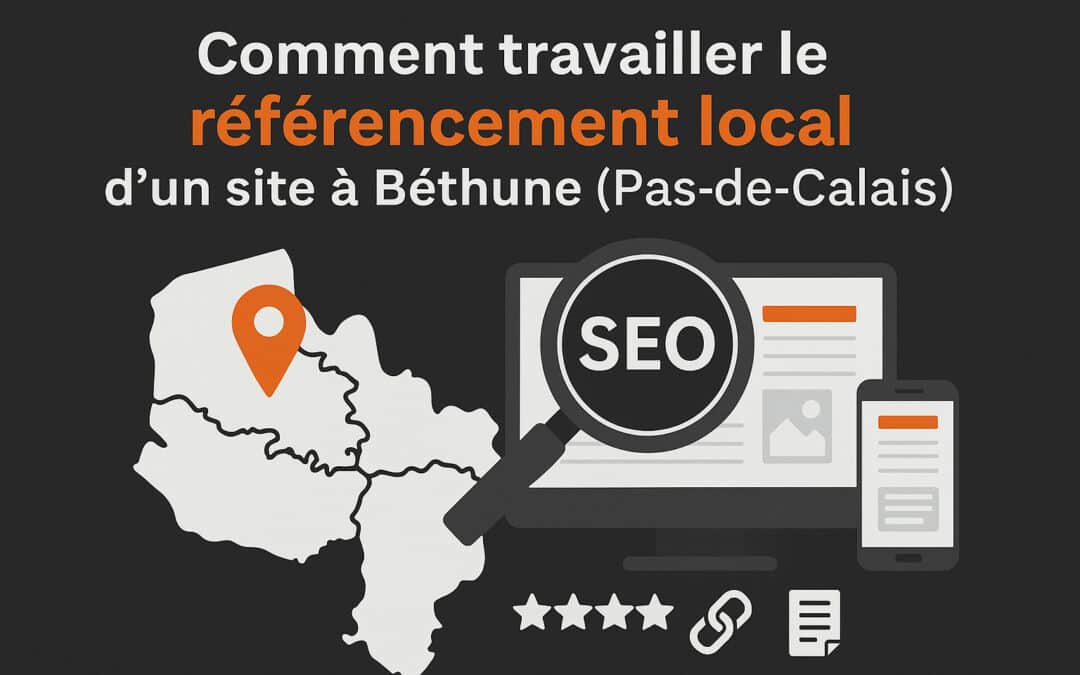 Comment travailler le référencement local d’un site à Béthune (Pas-de-Calais)