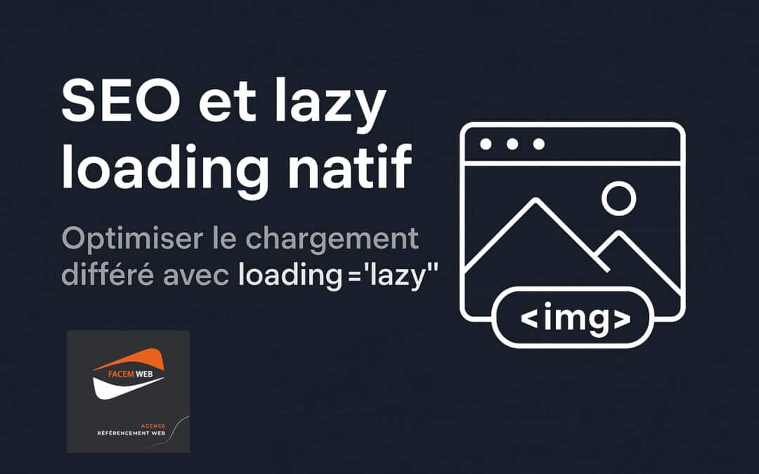 SEO et lazy loading natif : Optimiser le chargement différé avec loading= »lazy »
