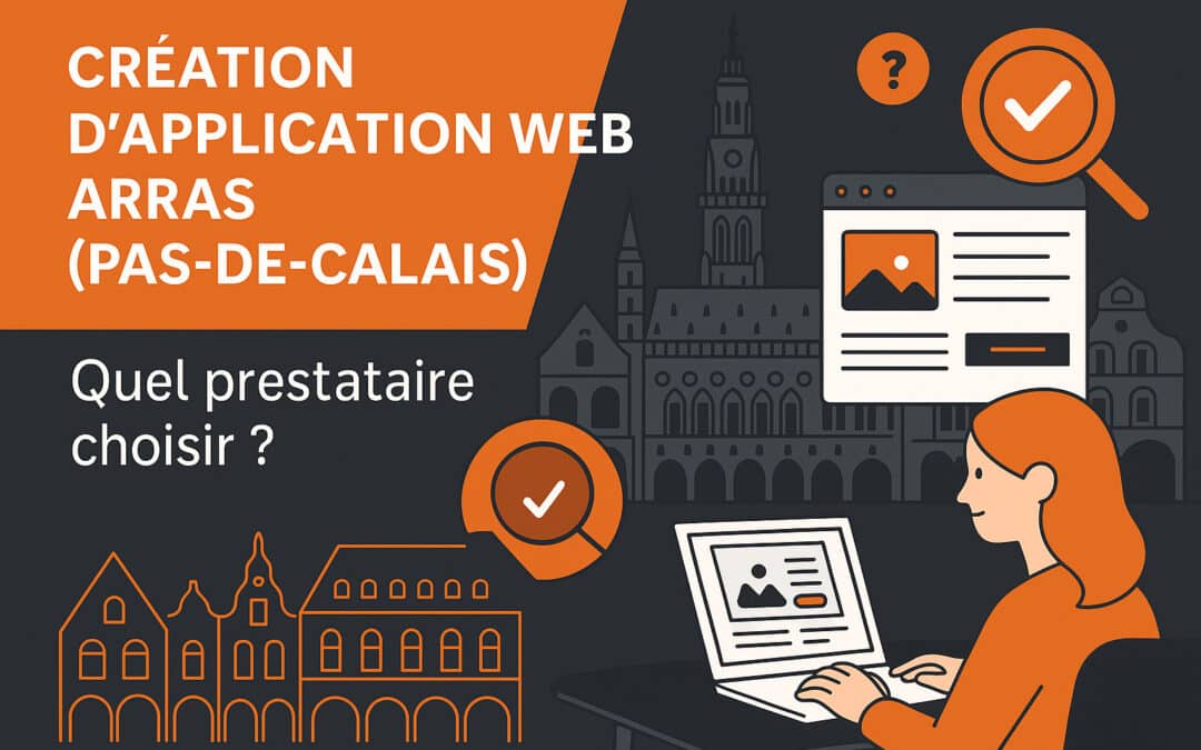 Création d’application web Arras (Pas-de-Calais) : Quel prestataire choisir ?