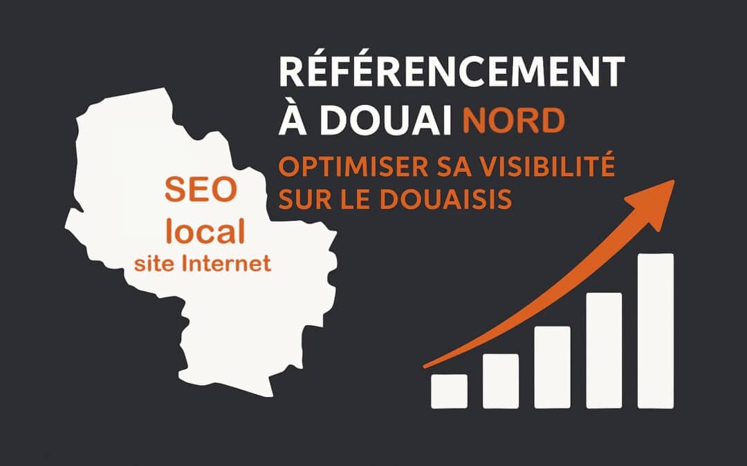 Référencement à Douai : Optimiser la visibilité de son site Internet sur le Douaisis