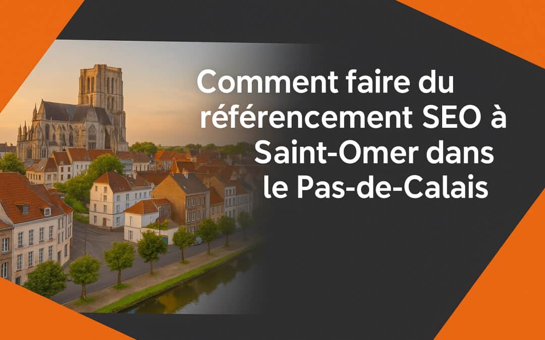 Comment faire du référencement SEO à Saint-Omer dans le Pas-de-Calais
