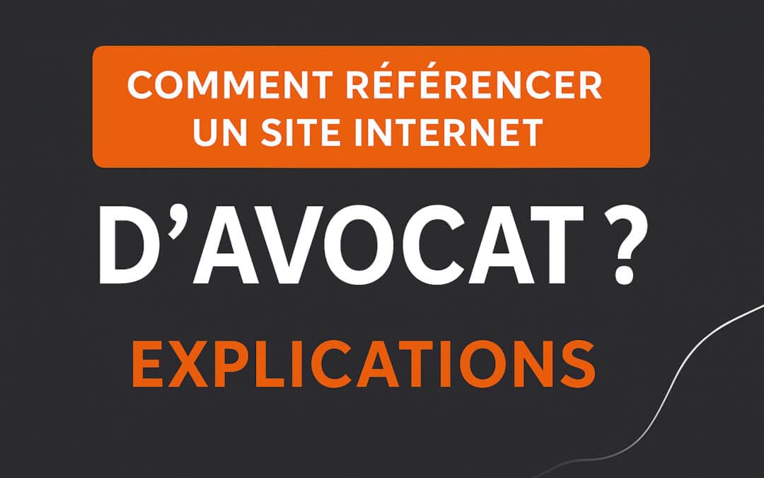 Comment référencer un site Internet d’avocat ? Explications