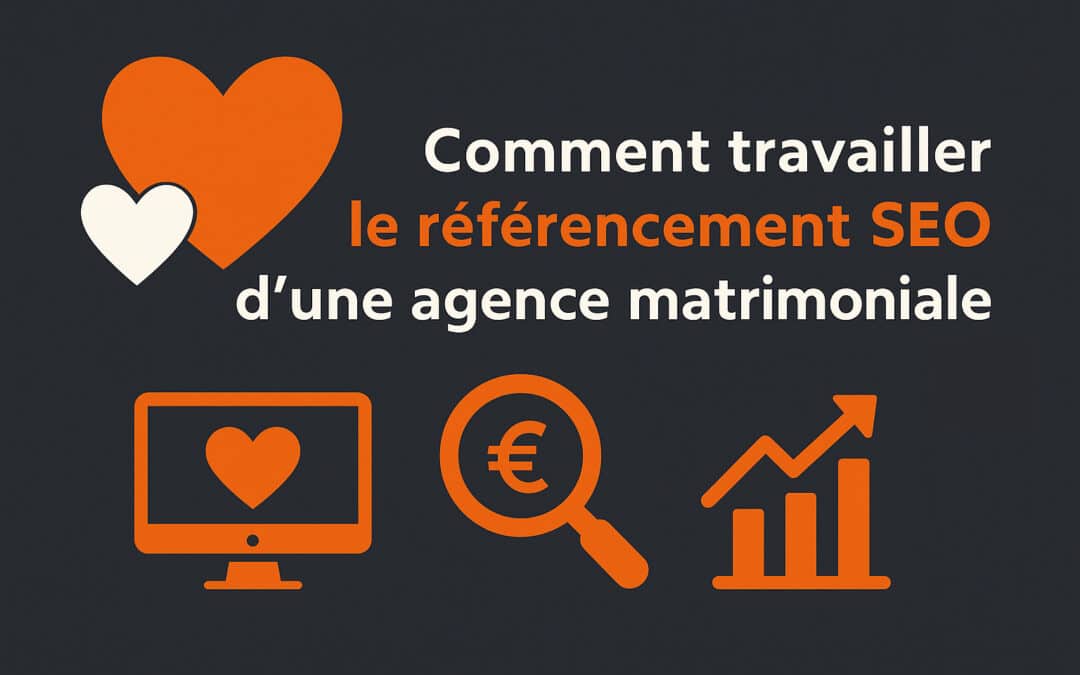 Comment travailler le référencement SEO d’une agence matrimoniale ?