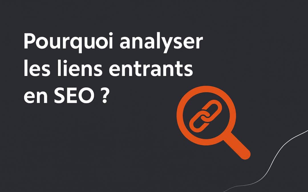 Pourquoi analyser les liens entrants en SEO ?