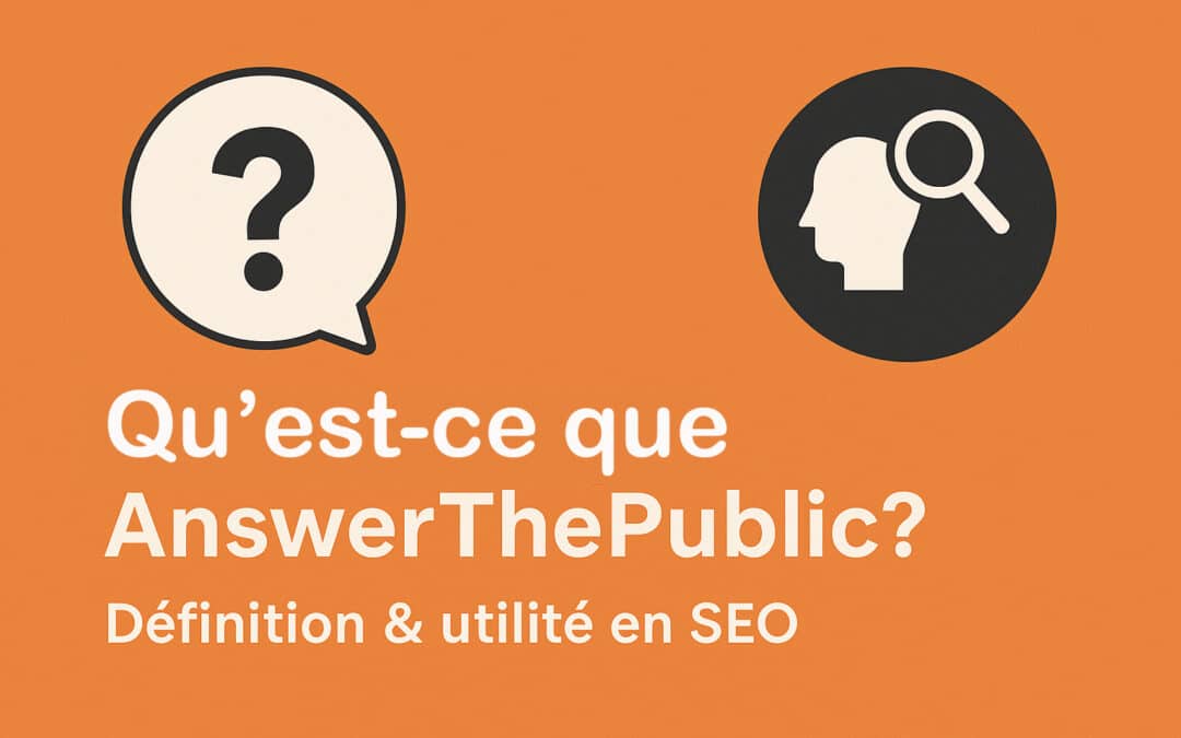 Qu&rsquo;est-ce qu&rsquo;AnswerThePublic ? Définition & utilité en SEO