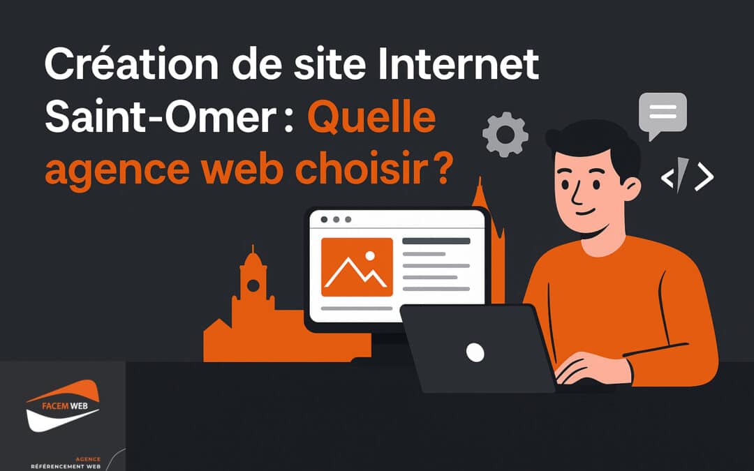 Création de site Internet Saint-Omer : Quelle agence web choisir ?