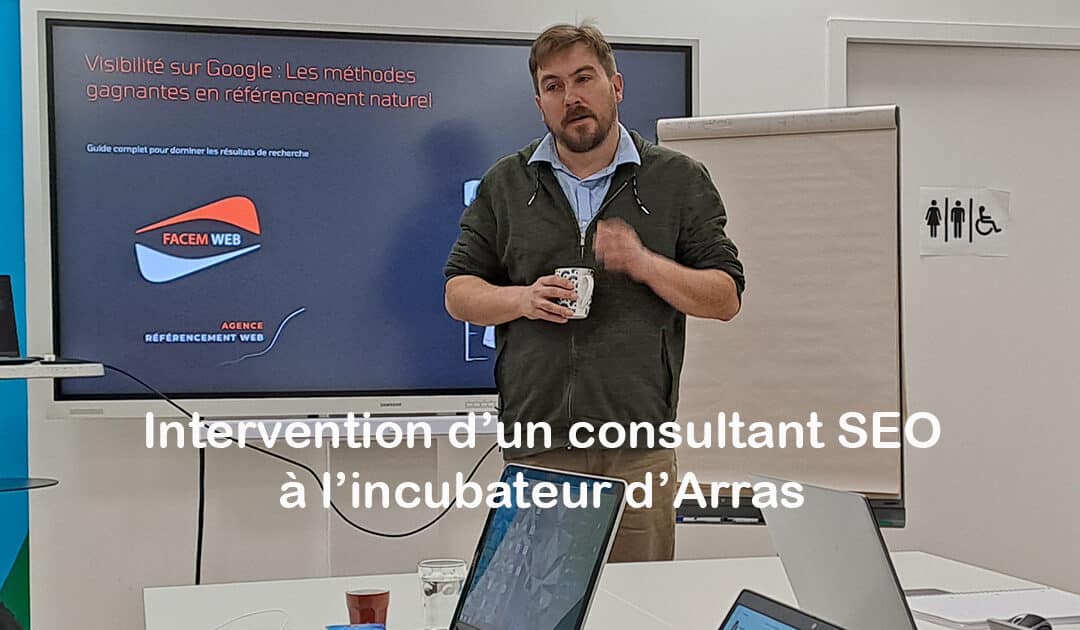 Intervention de Xavier Deloffre, consultant SEO à l&rsquo;incubateur HEA d&rsquo;Arras