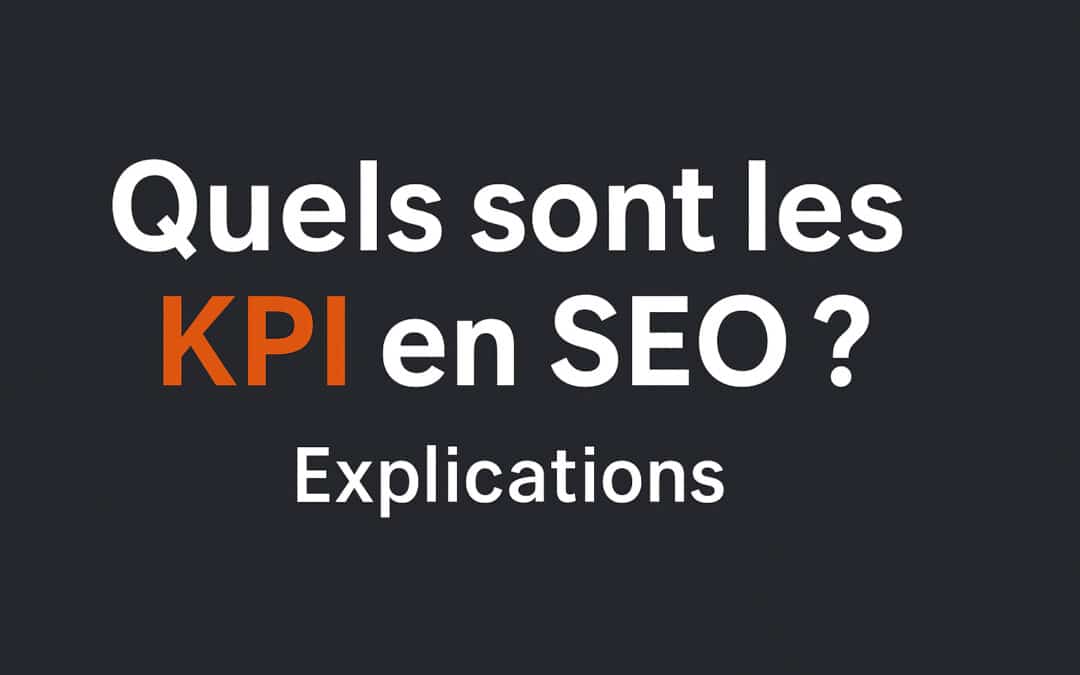 Quels sont les KPI en SEO ? Trafic, positions, conversion