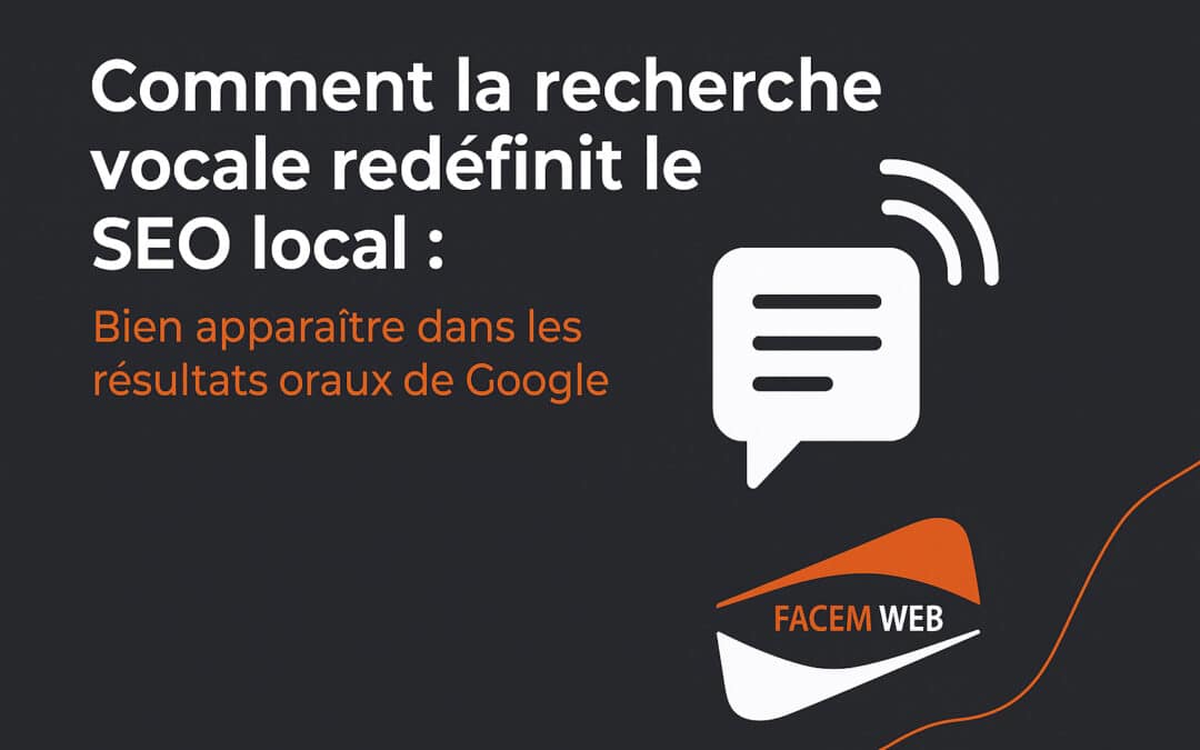 Comment la recherche vocale & SEO local : Bien apparaître dans les résultats vocaux de Google