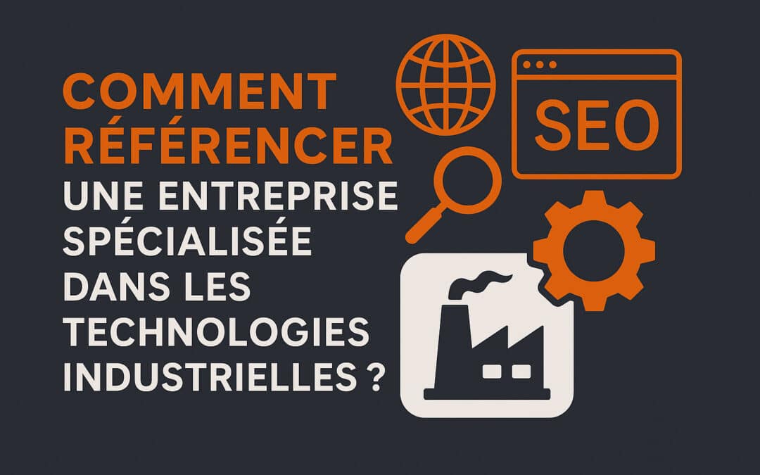 Comment référencer le site d&rsquo;une entreprise de technologies industrielles ?