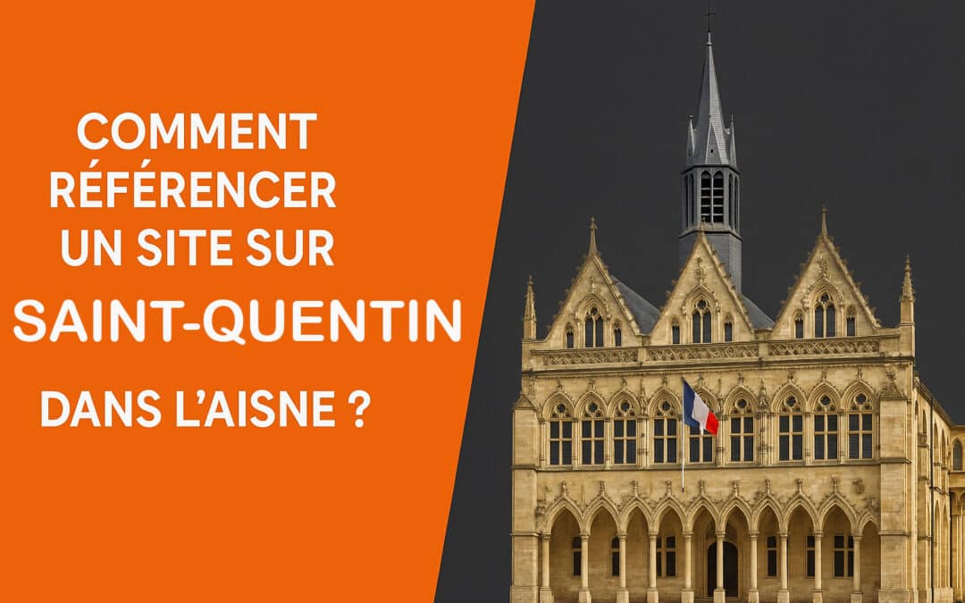 Comment référencer un site sur Saint-Quentin dans l&rsquo;Aisne ?