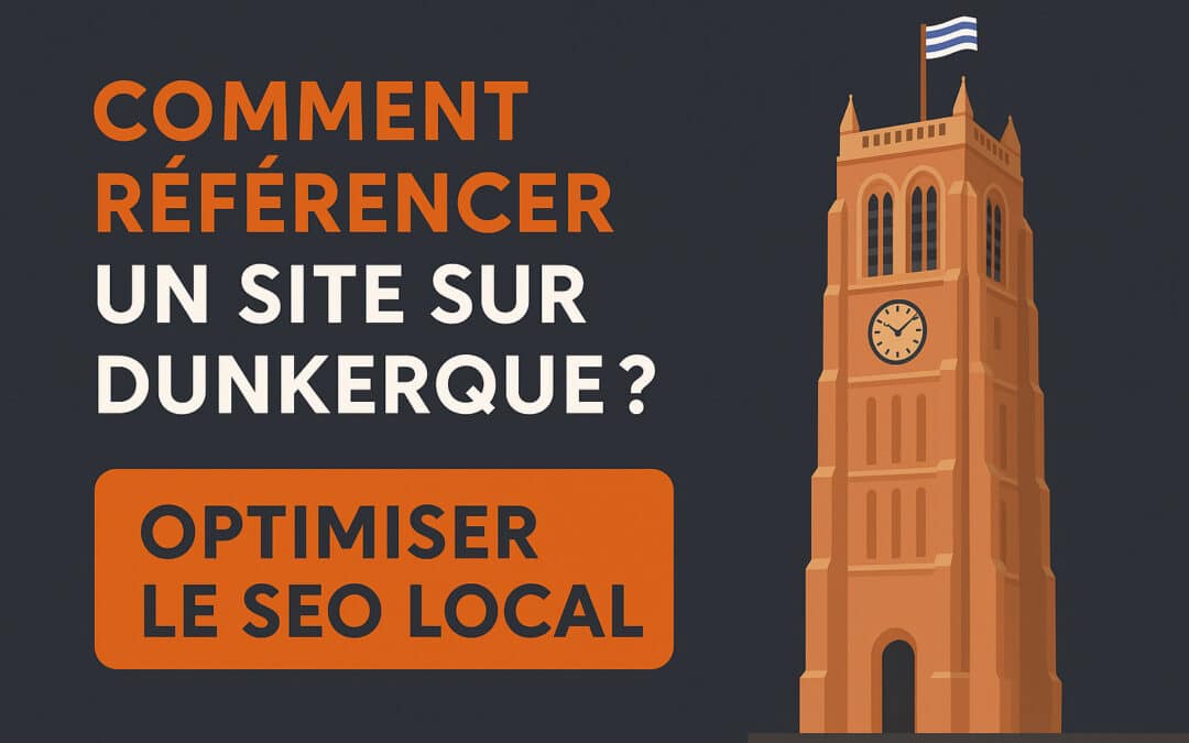 Comment référencer un site sur Dunkerque ? Optimiser le SEO local