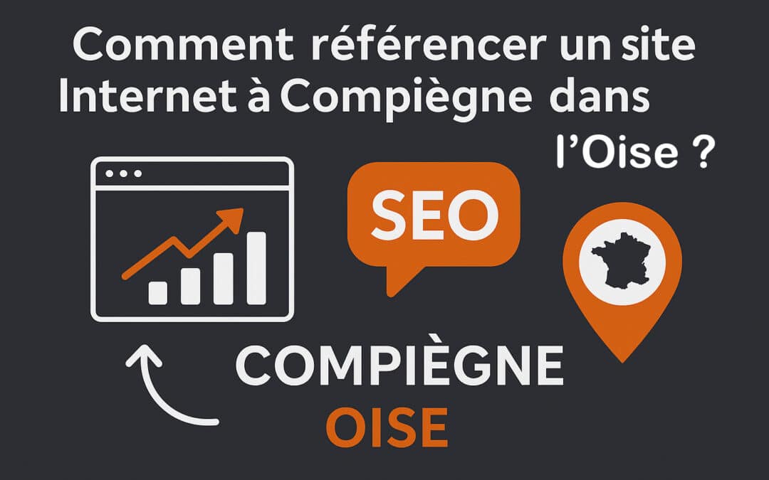 Comment référencer un site Internet à Compiègne dans l&rsquo;Oise ?