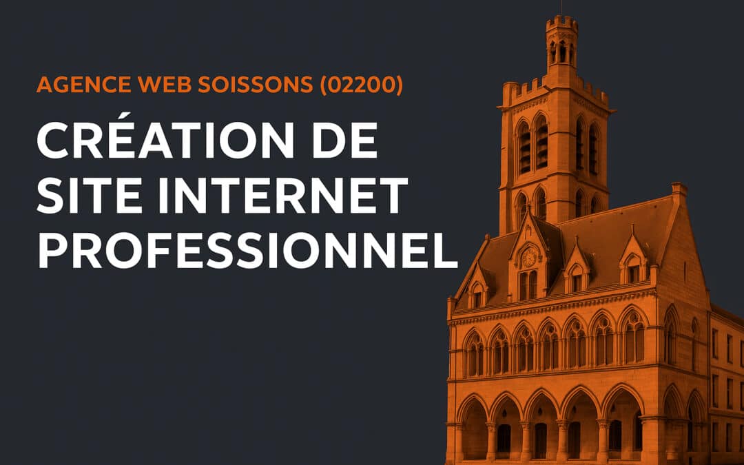Agence Web Soissons (02200) : Création de site Internet professionnel
