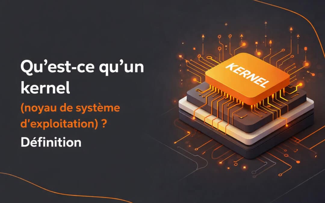 Qu&rsquo;est-ce qu&rsquo;un kernel (noyau de système d&rsquo;exploitation) ? Définition