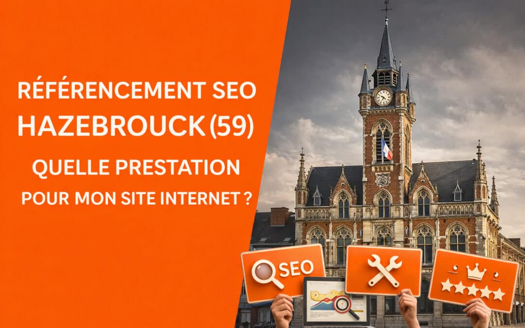 Référencement SEO Hazebrouck (59) : Quelle prestation pour mon site Internet ?